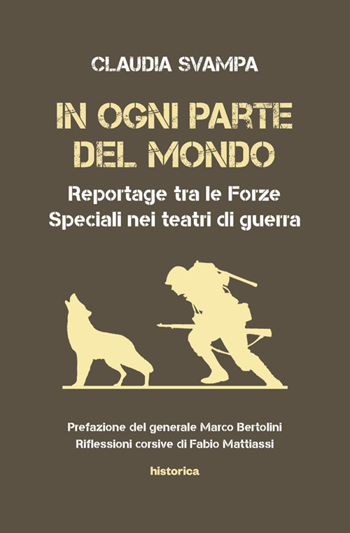 In ogni parte del mondo. Reportage tra le forze speciali nei teatri di guerra