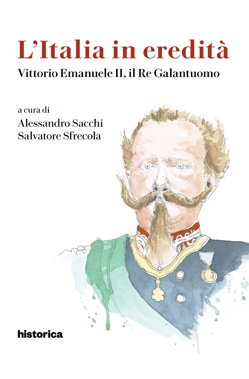 L'Italia in eredità. Vittorio Emanuele II, il Re Galantuomo