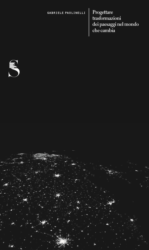 Progettare trasformazioni dei paesaggi nel mondo che cambia