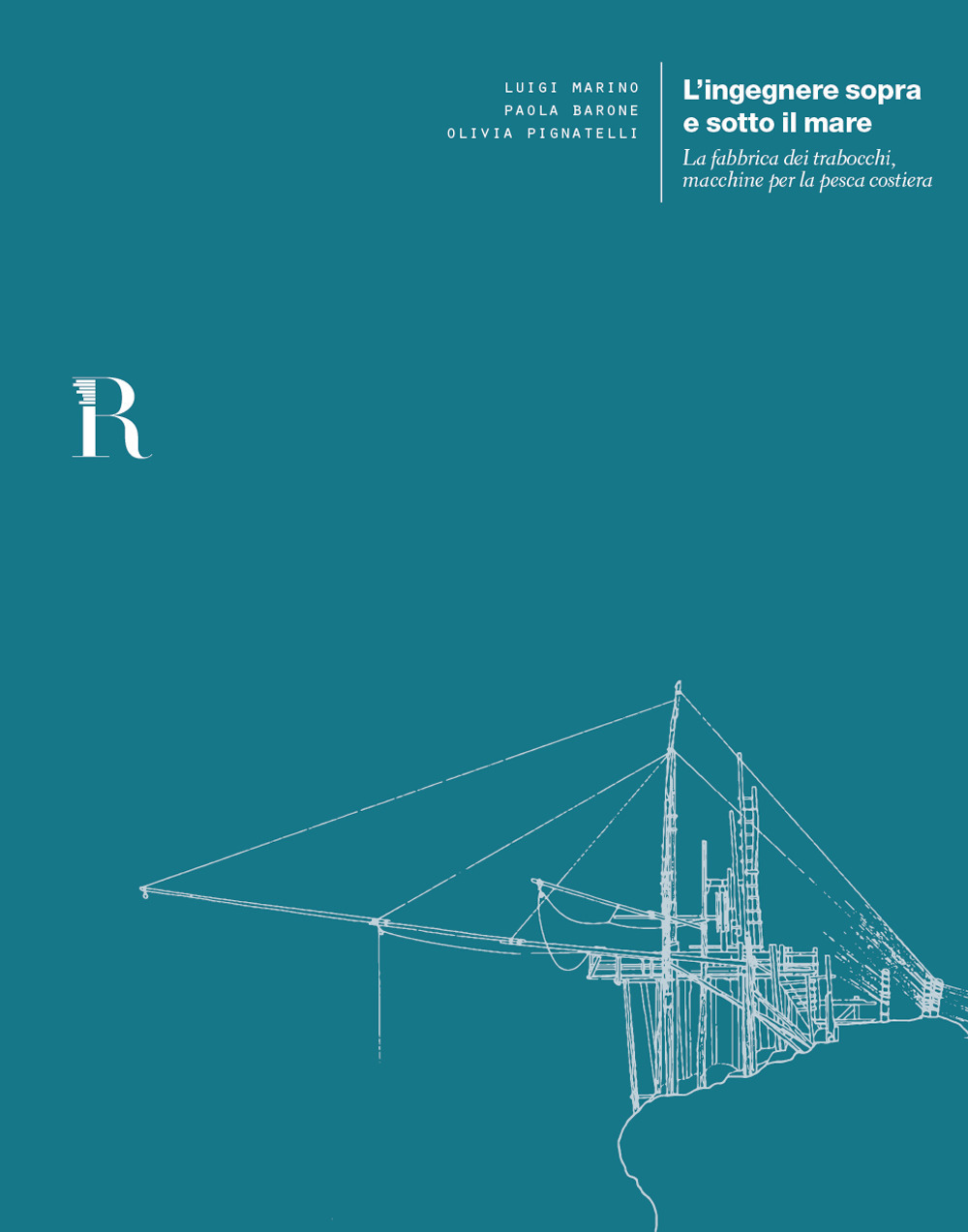 L'ingegnere sopra e sotto il mare. La fabbrica dei trabocchi, macchine per la pesca costiera