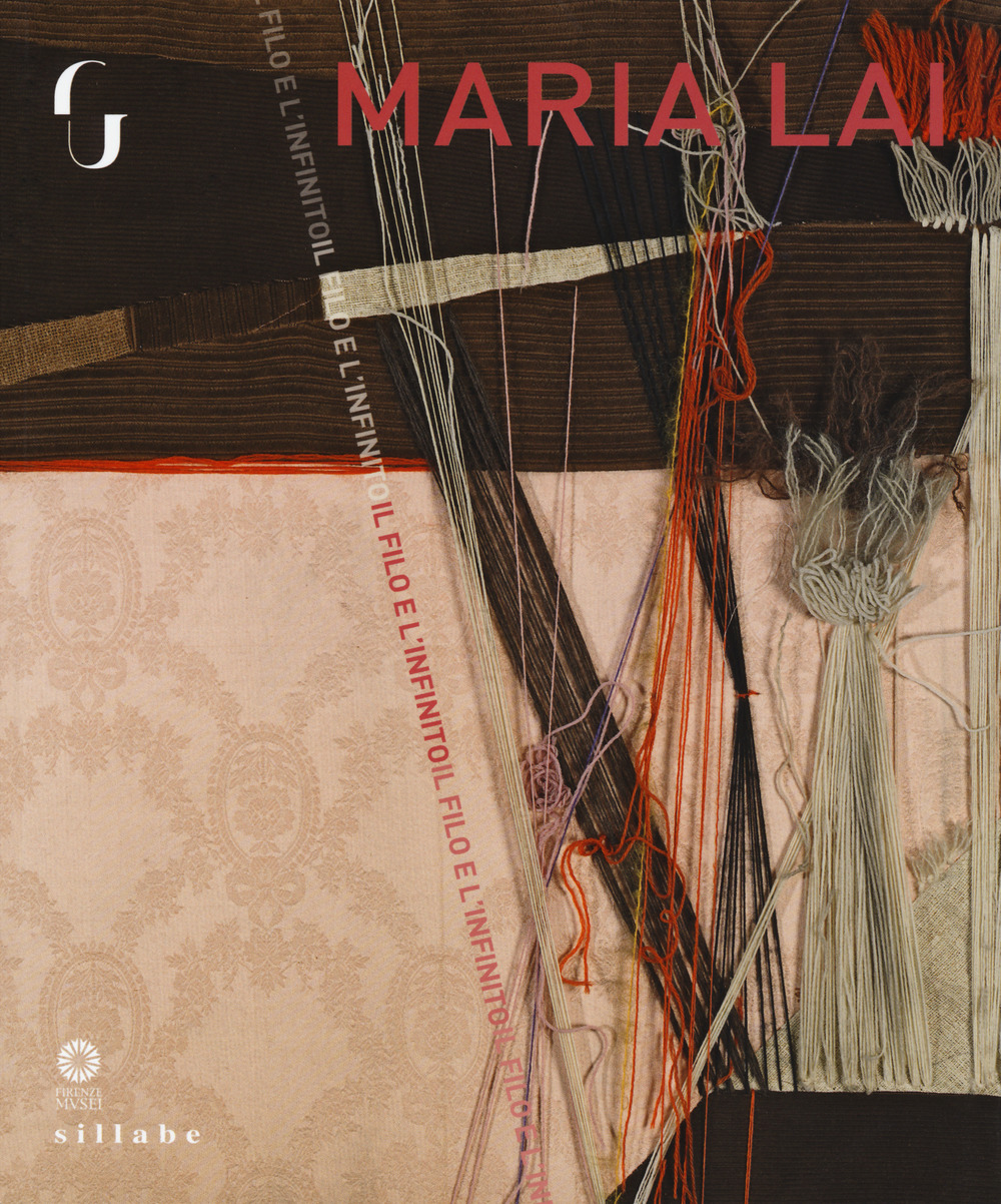 Maria Lai. Il filo e l'infinito. Catalogo della mostra (Firenze, 8 marzo - 3 giugno 2018)