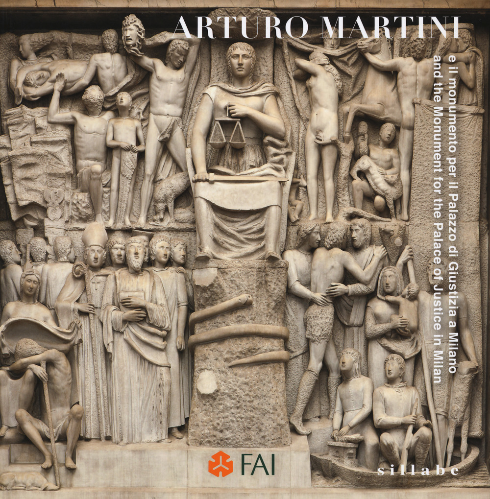 Arturo Martini e il monumento per il Palazzo di Giustizia-And the monument for the palace of justice in Milan