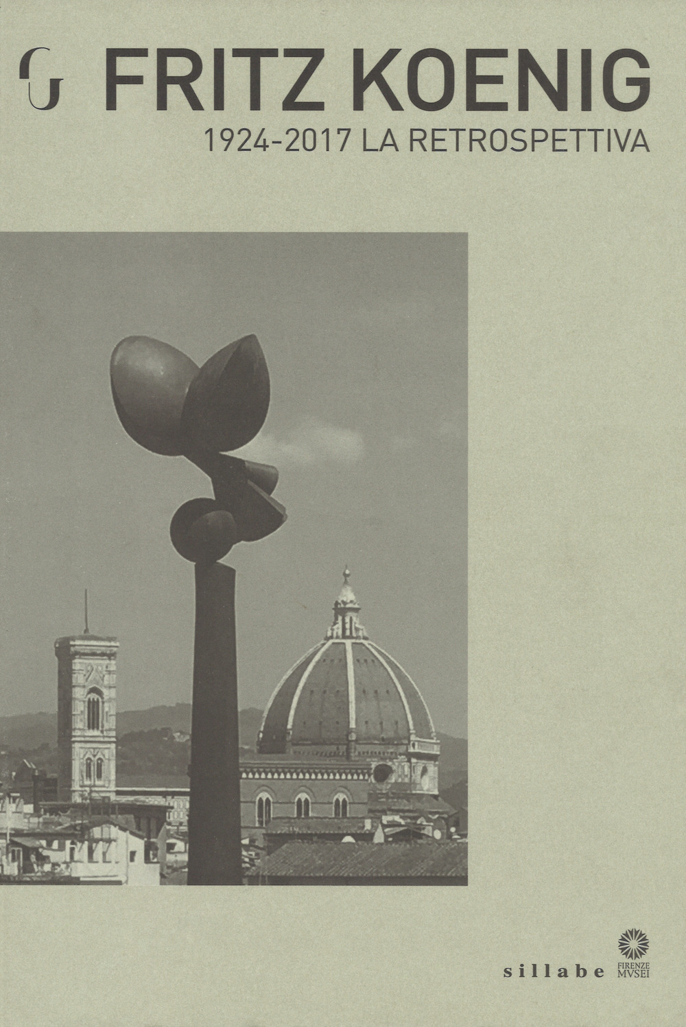 Fritz Koenig 1924-2017. La retrospettiva. Catalogo della mostra (Firenze, 21 giugno-7 ottobre 2018)