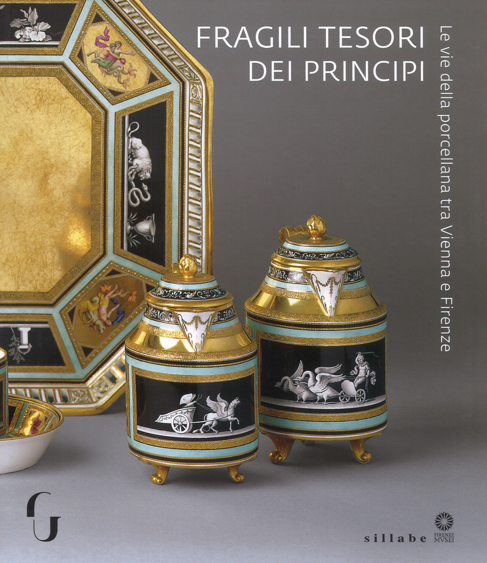 Fragili tesori dei principi. Le vie della porcellana tra Vienna e Firenze. Catalogo della mostra (Firenze, 13 novembre 2018-10 marzo 2019)