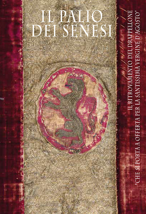 Il palio dei senesi. il ritrovamento del drappellone «che si porta a offerta per la santissima vergine d’agosto»