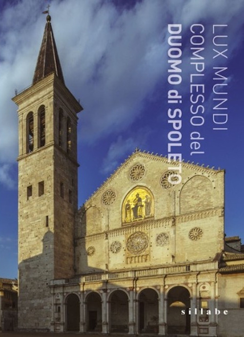 Lux mundi. Complesso monumentale del Duomo di Spoleto