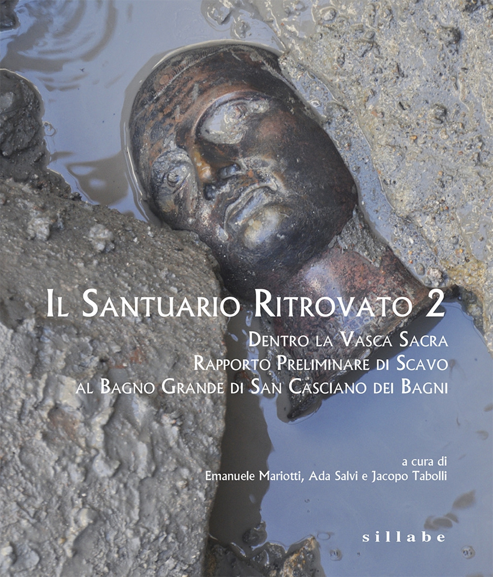 Il santuario ritrovato 2. Dentro la vasca sacra. Rapporto preliminare di scavo al Bagno Grande di San Casciano dei Bagni