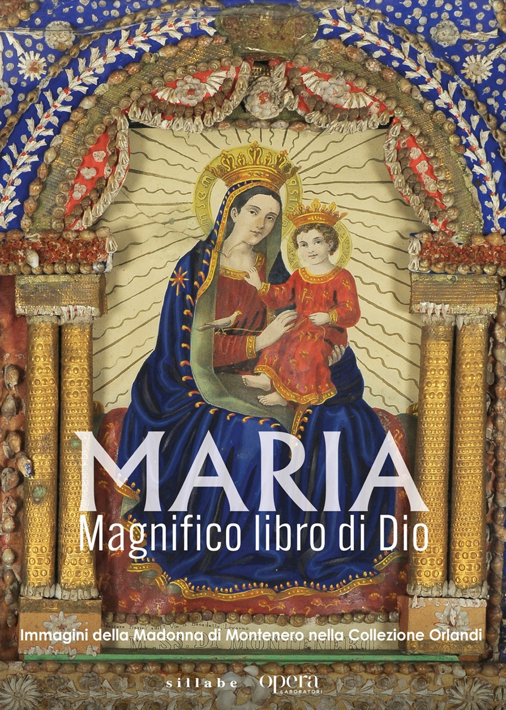 Maria. Magnifico libro di Dio. Immagini della Madonna di Montenero nella Collezione Orlandi