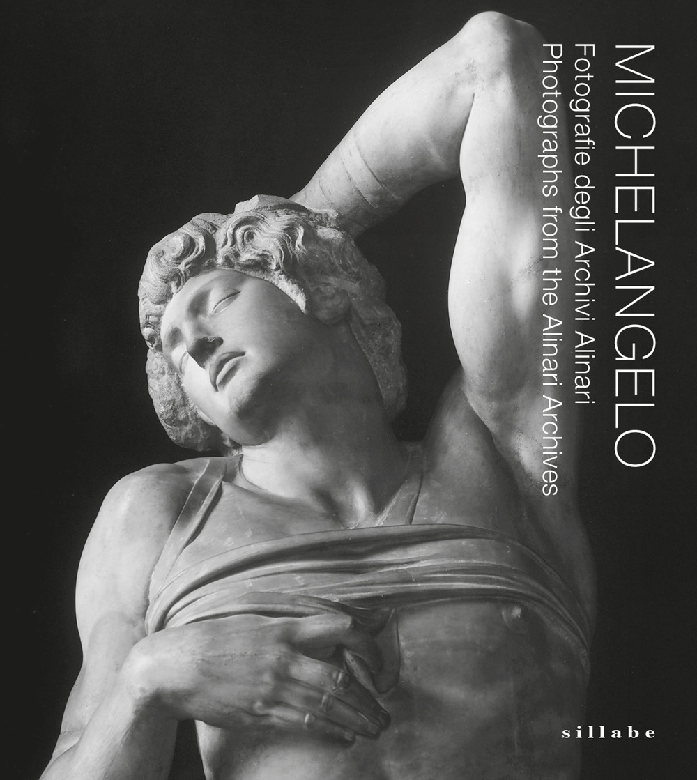 Michelangelo. Fotografie degli Archivi Alinari-Photographs from the Alinari Archives