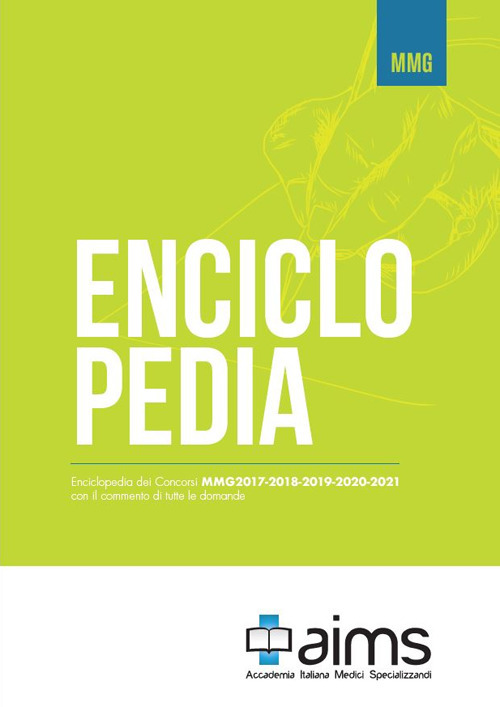 Enciclopedia dei concorsi MMG 2017-2018-2019-2020-2021 con il commento di tutte le domande
