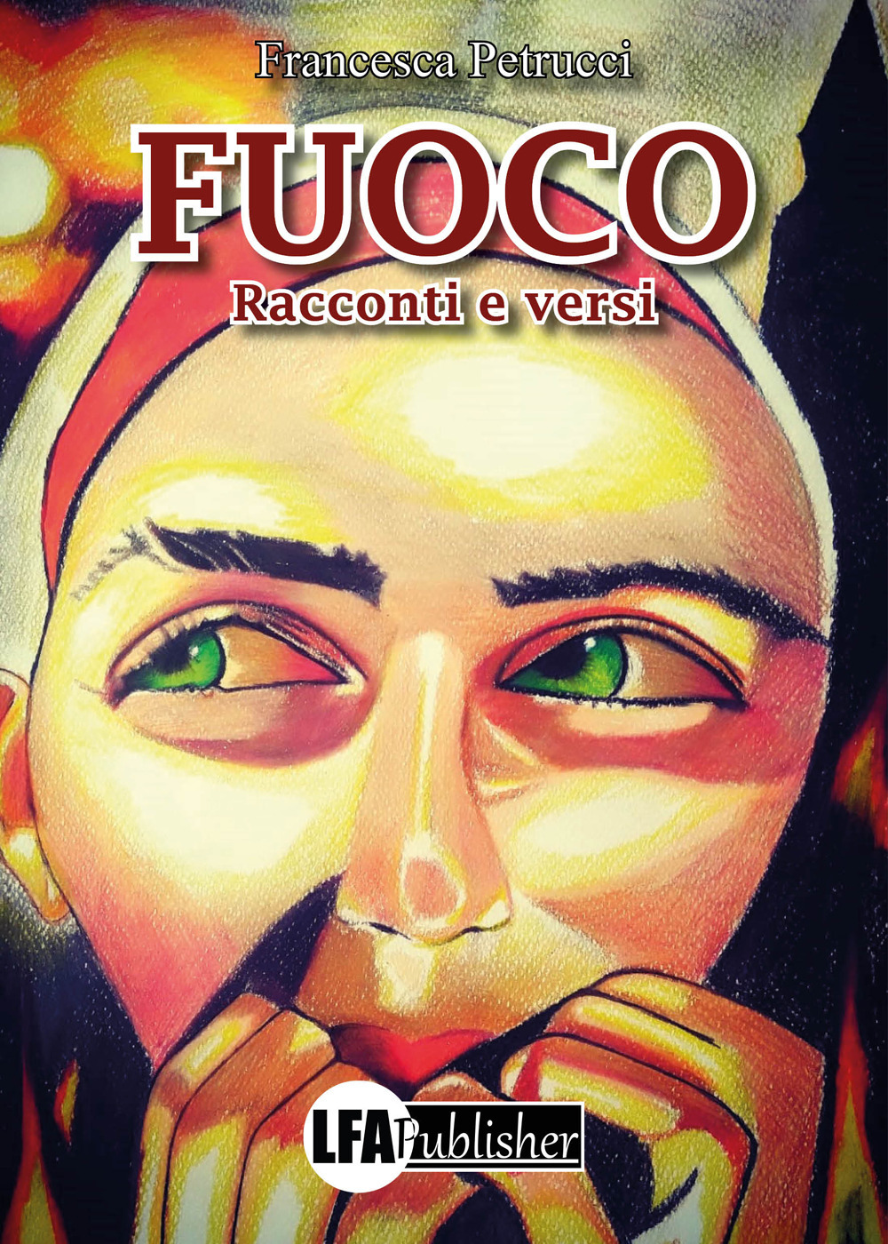 Fuoco. Racconti e versi