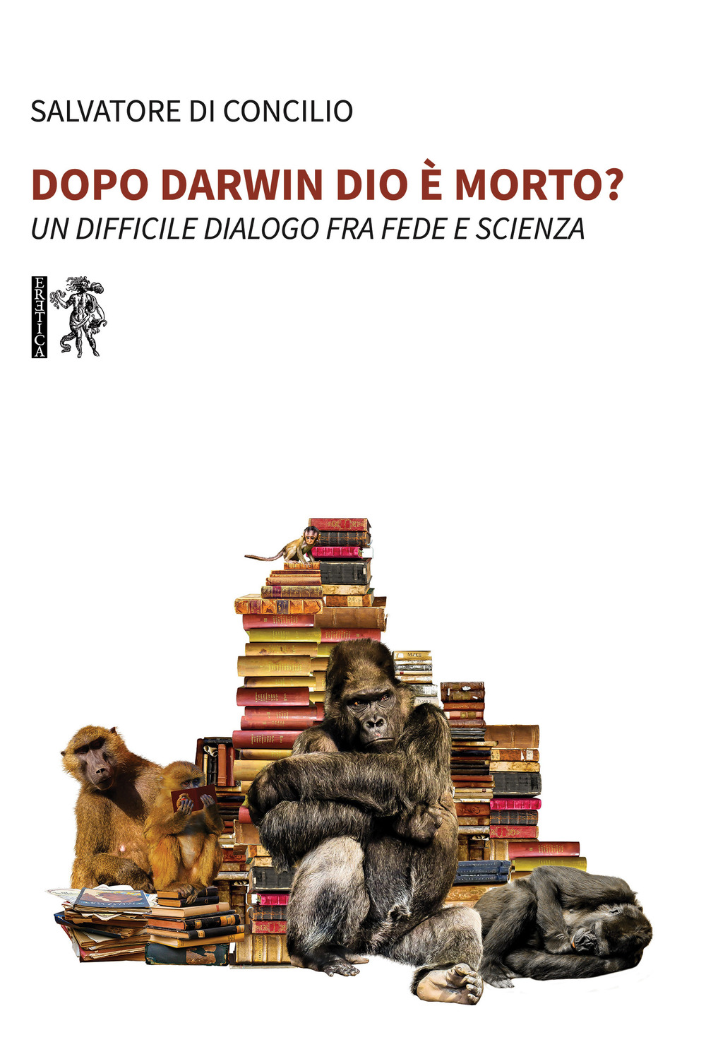 Dopo Darwin Dio è morto? Un difficile dialogo fra fede e scienza