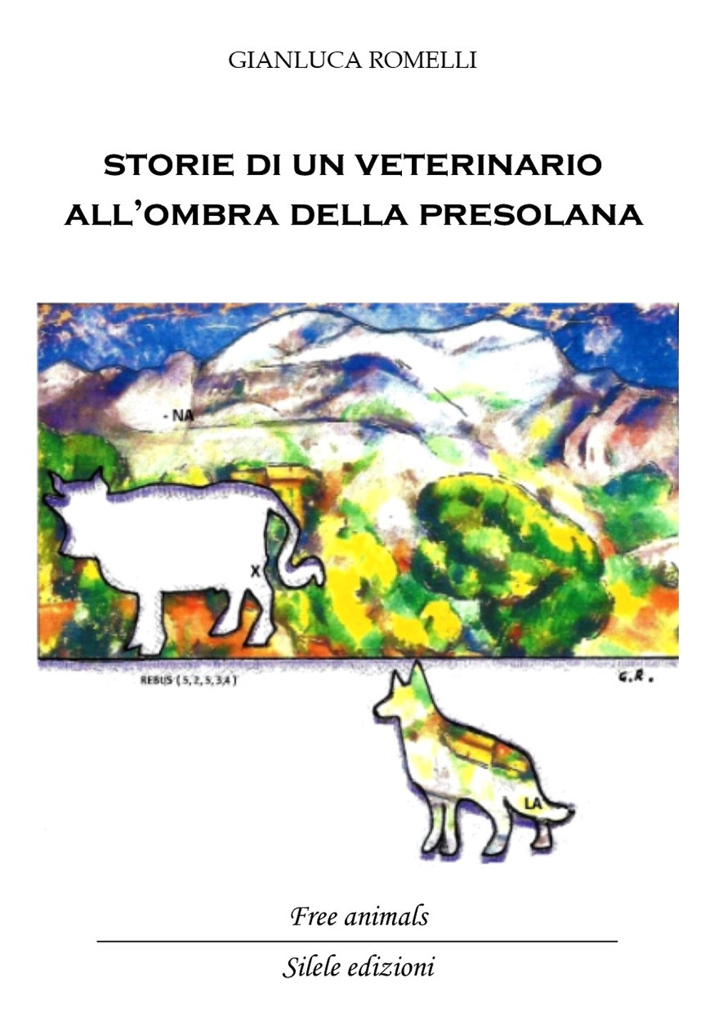 Storie di un veterinario all'ombra della Presolana. Racconti di persone, animali e montagne