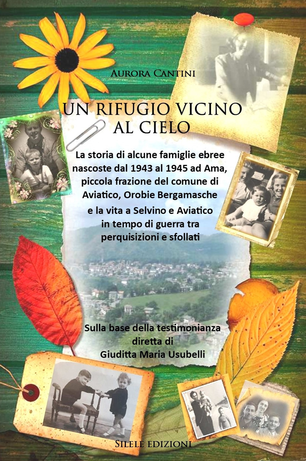 Un rifugio vicino al cielo. La storia delle famiglie ebree nascoste dal 1943 al 1945 ad Ama, piccola frazione del comune di Aviatico, Orobie Bergamasche