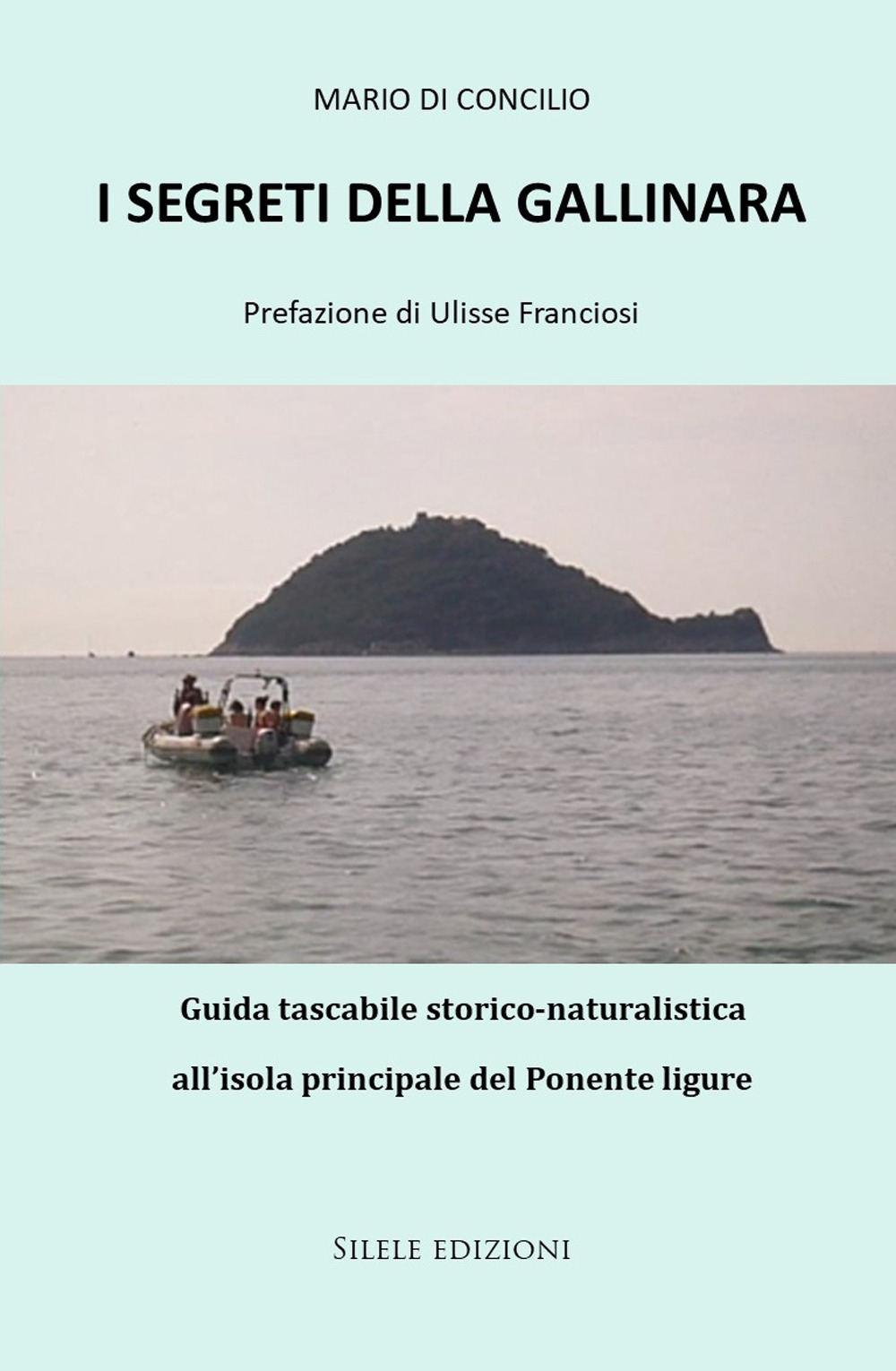 I segreti della Gallinara. Guida tascabile storico-naturalistica all’isola principale del Ponente ligure