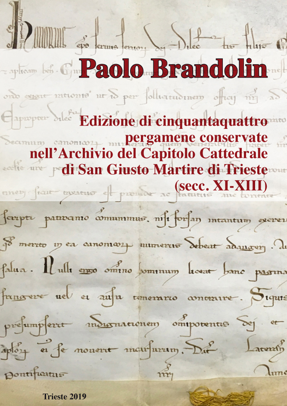 Edizione di cinquantaquattro pergamene conservate nell'Archiviazione del Capitolo Cattedrale di San Giusto Martire di Trieste (secc. XI-XIII)