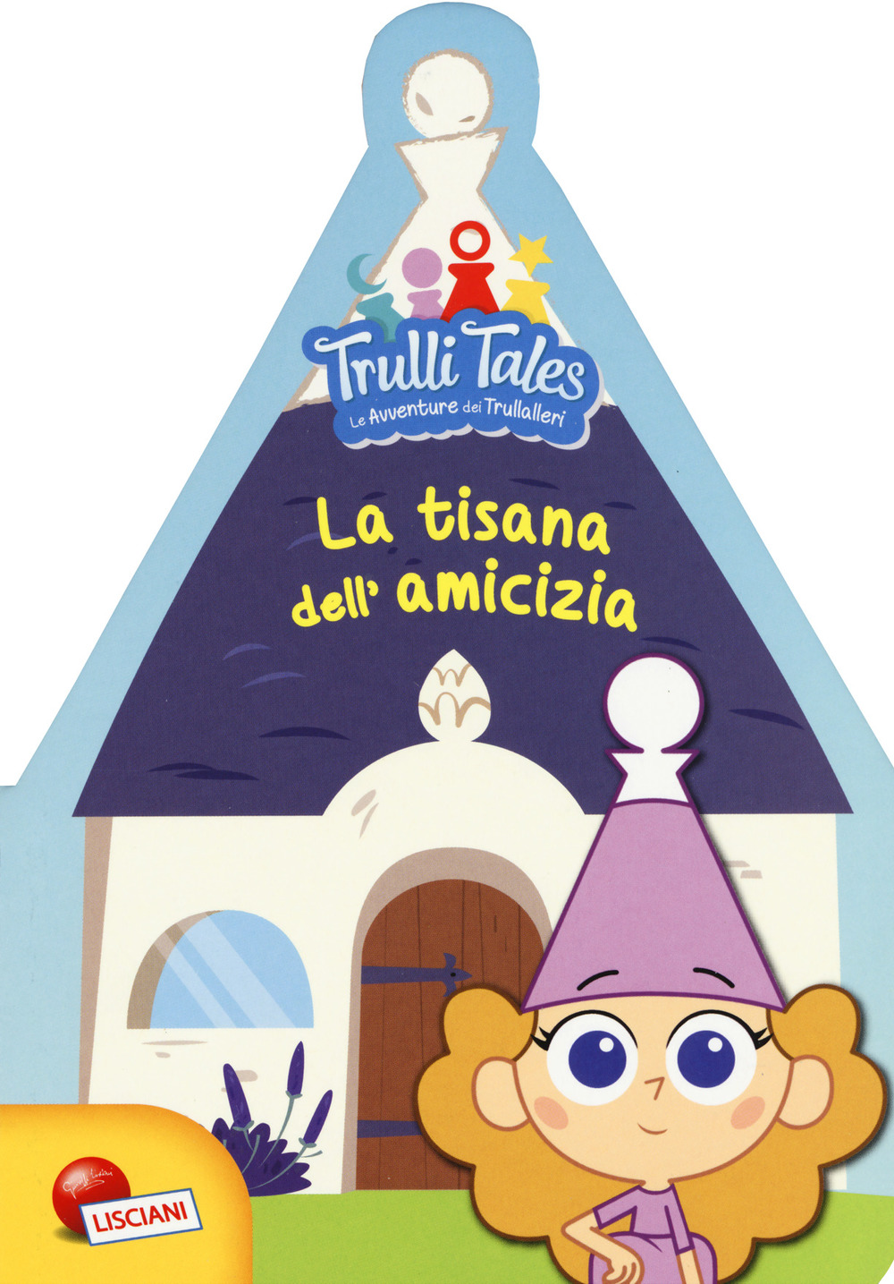 La tisana dell'amicizia. Trulli tales. Le avventure dei Trullalleri