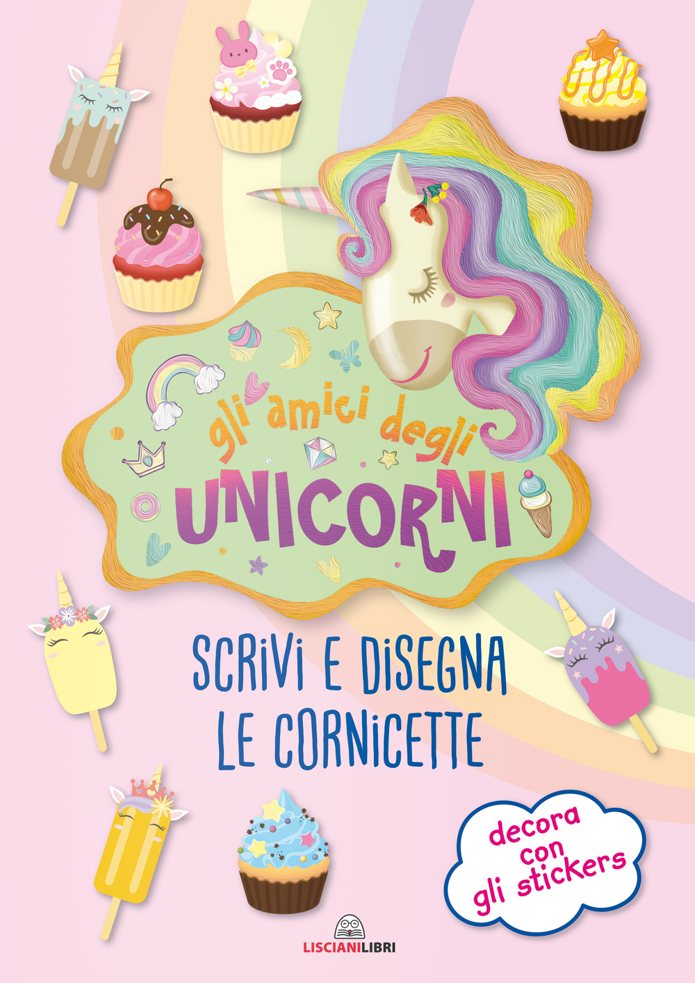 Gli amici degli unicorni. Scrivi e disegna le cornicette. I libri degli unicorni. Con adesivi