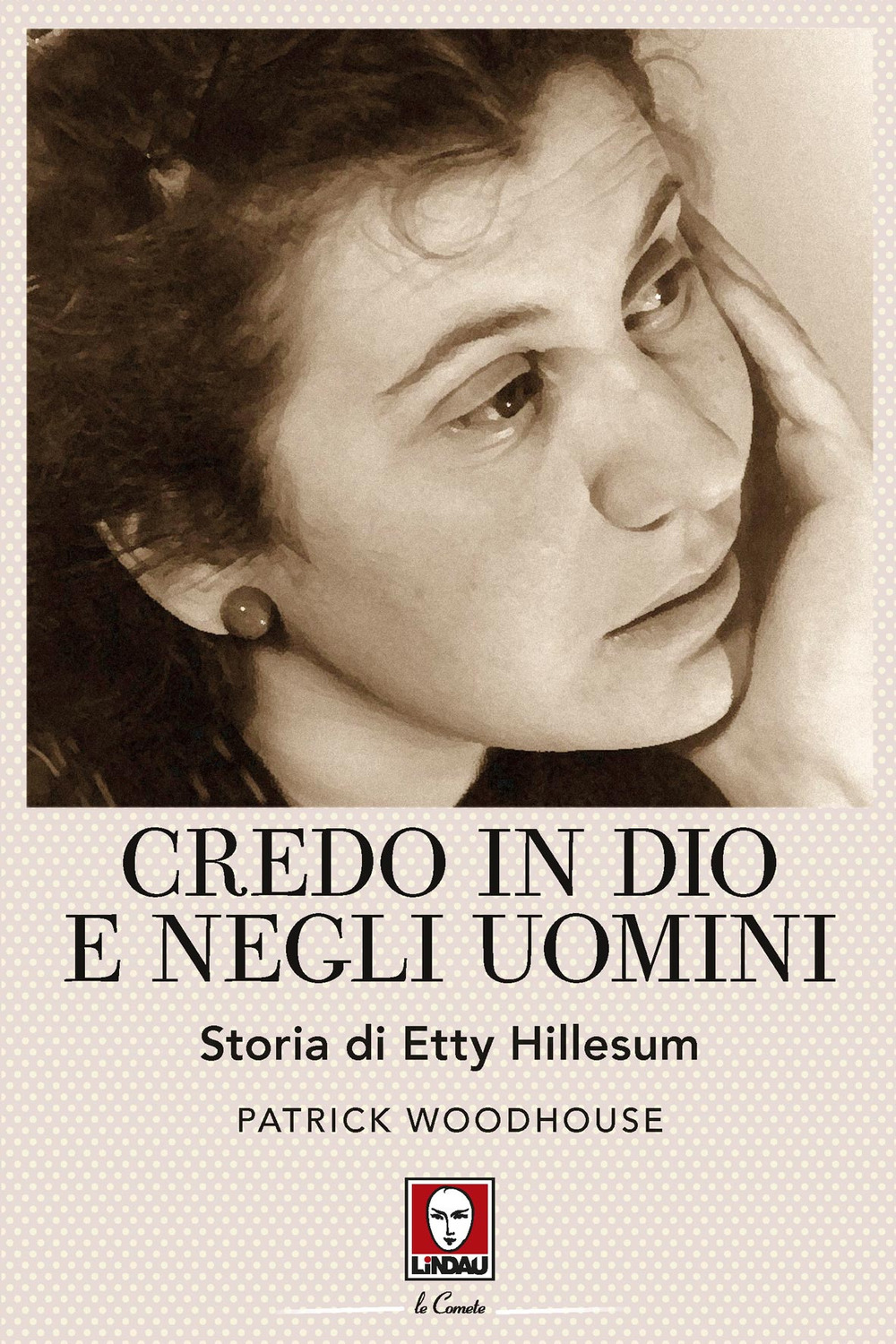 Credo in Dio e negli uomini. Storia di Etty Hillesum