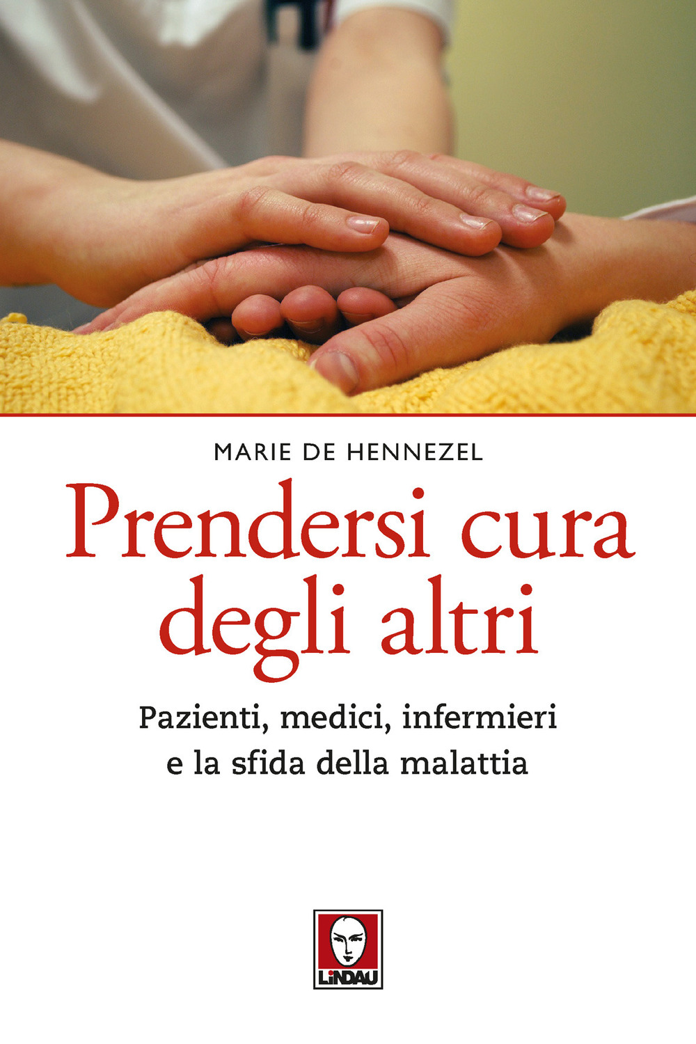 Prendersi cura degli altri. Pazienti, medici, infermieri e la sfida della malattia