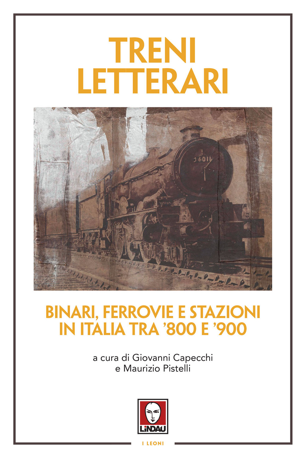 Treni letterari. Binari, ferrovie e stazioni in Italia tra ’800 e ’900