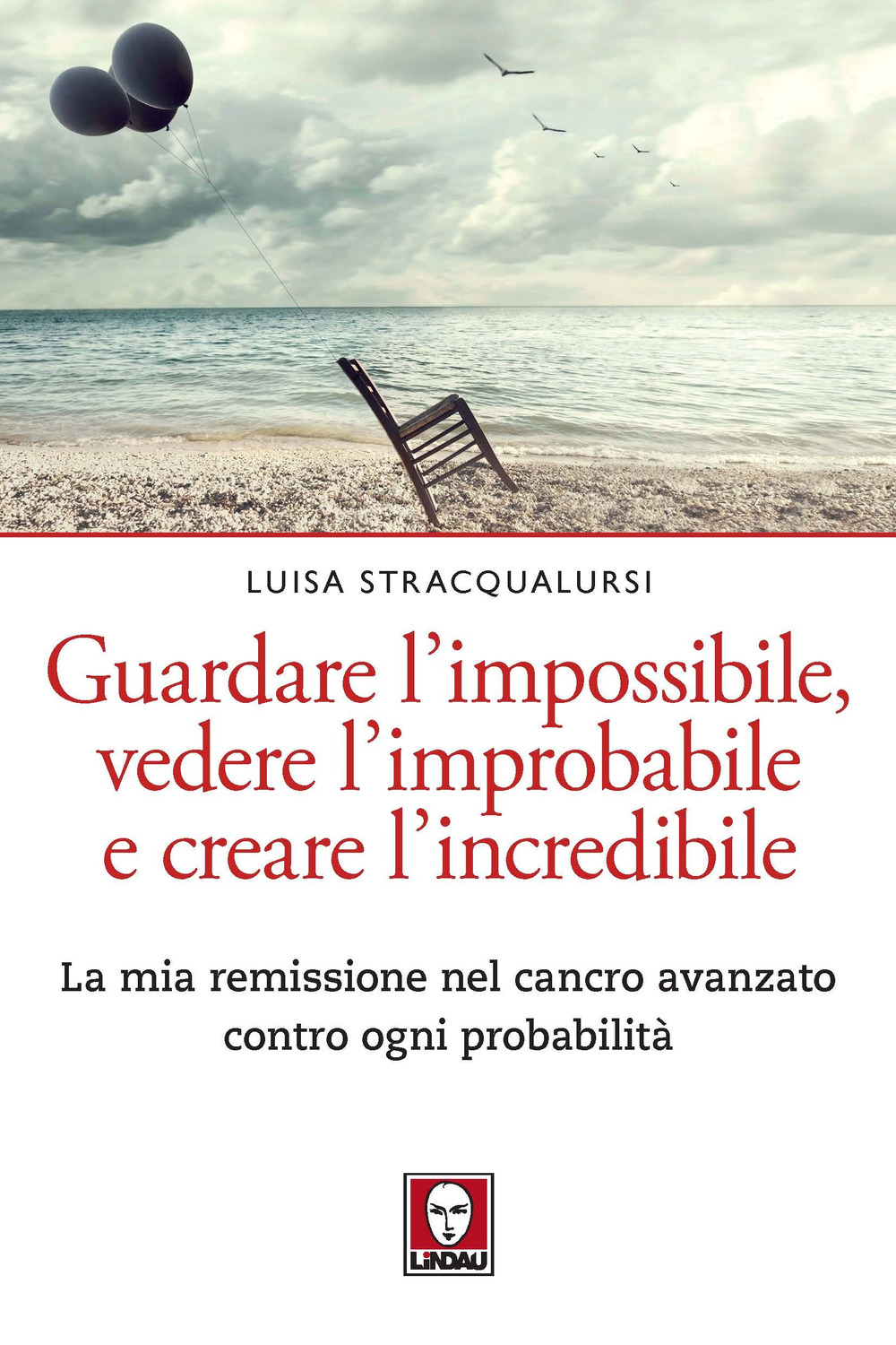 Guardare l’impossibile, vedere l’improbabile e creare l’incredibile. La mia remissione nel cancro avanzato contro ogni probabilità