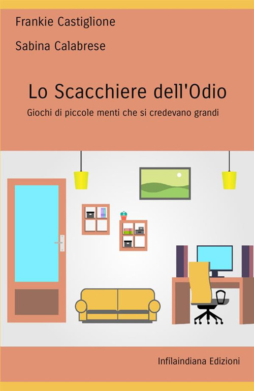 Lo scacchiere dell'odio. Giochi di piccole menti che si credevano grandi