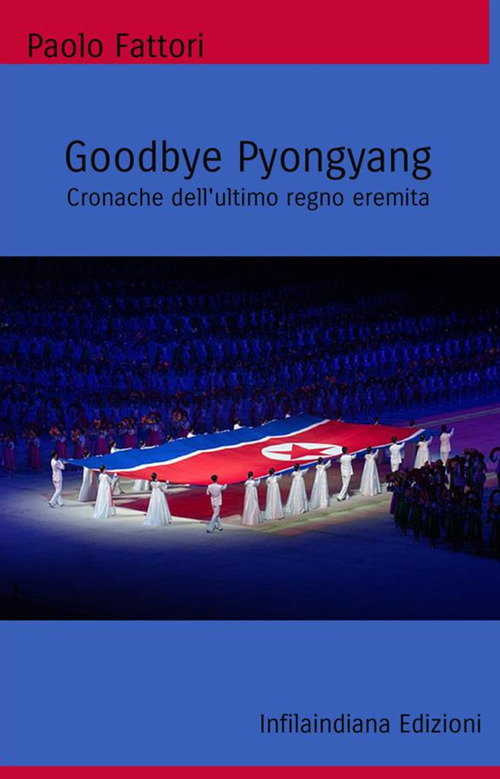 Goodbye Pyongyang. Cronache dell’ultimo regno eremita