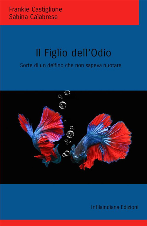 Il figlio dell’odio. Sorte di un delfino che non sapeva nuotare