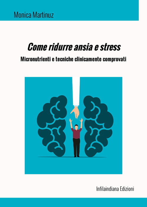 Come ridurre ansia e stress. Micronutrienti e tecniche clinicamente comprovati