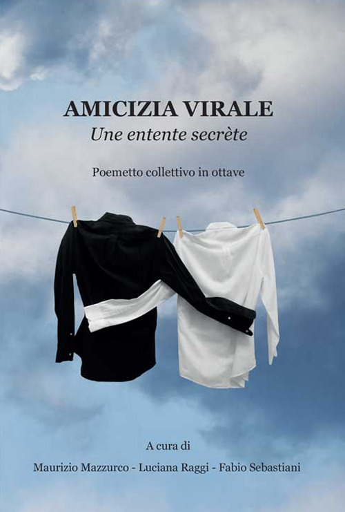 Amicizia virale. Une entente secrète. Poemetto collettivo in ottave