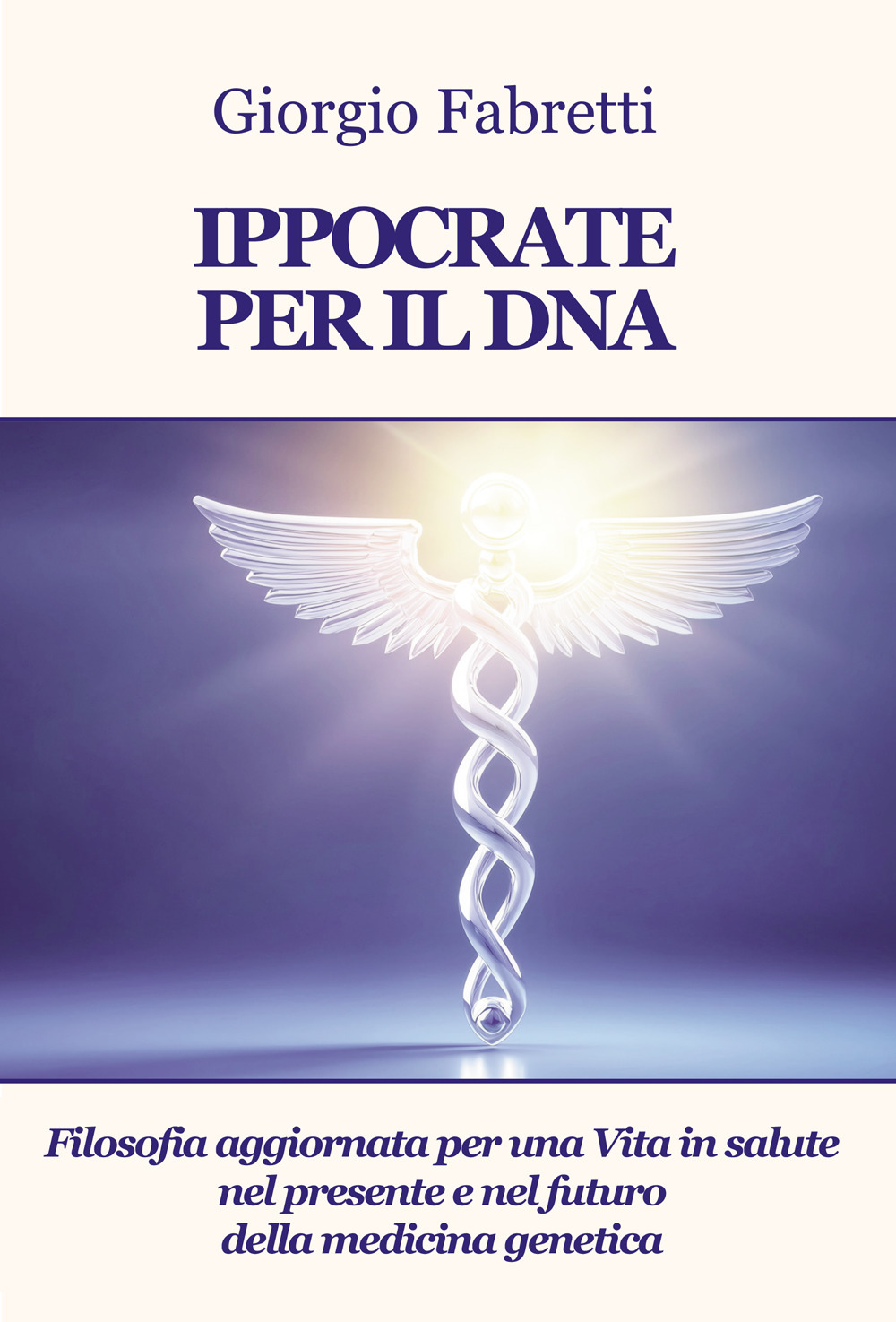 Ippocrate per il DNA. Filosofia aggiornata per una vita in salute nel presente e nel futuro della medicina genetica