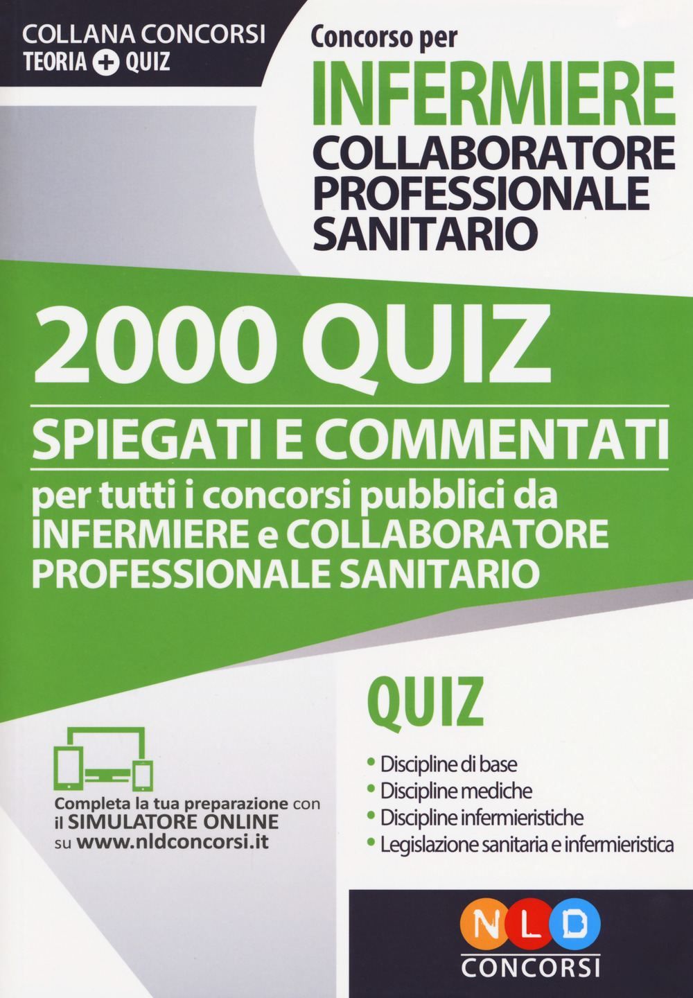 Concorso per infermiere collaboratore professionale sanitario. 2000 quiz spiegati e commentati per tutti i concorsi pubblici da infermiere e collaboratore professionale sanitario