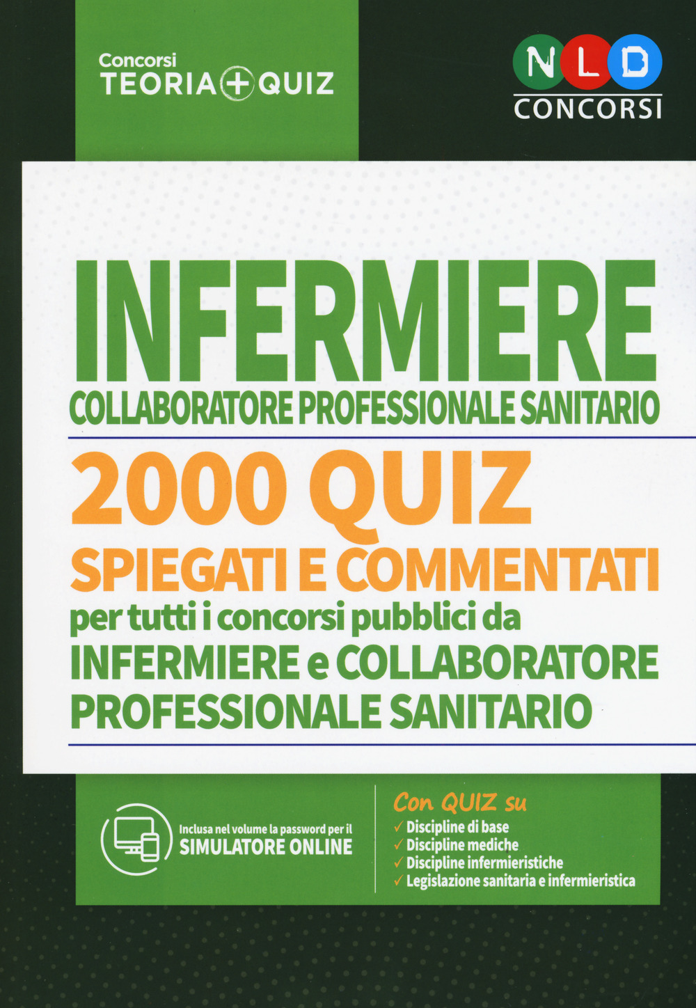 Concorso per infermiere collaboratore professionale sanitario. 2000 quiz spiegati e commentati per tutti i concorsi pubblici da infermiere e collaboratore professionale sanitario