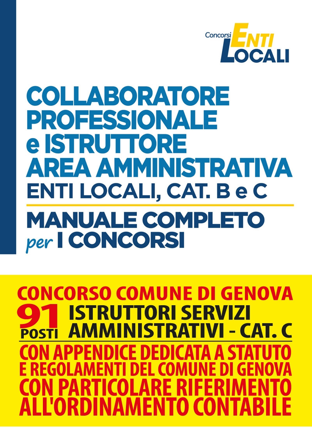 Concorso comune di Genova. 91 posti istruttori ai servizi amministrativi. Cat. C. Collaboratore professionale e istruttore area amministrativa. Enti locali, cat. B e C. Manuale completo per i concorsi