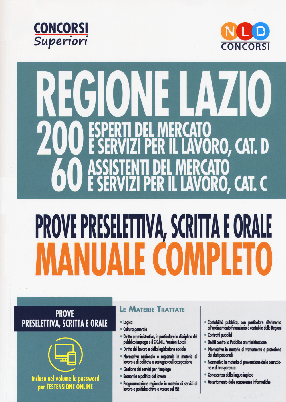 Regione Lazio. 200 esperti del mercato e servizi per il lavoro, cat. D; 60 assistenti del mercato e servizi per il lavoro, cat. C. Prova preselettiva, scritta e orale. Manuale completo