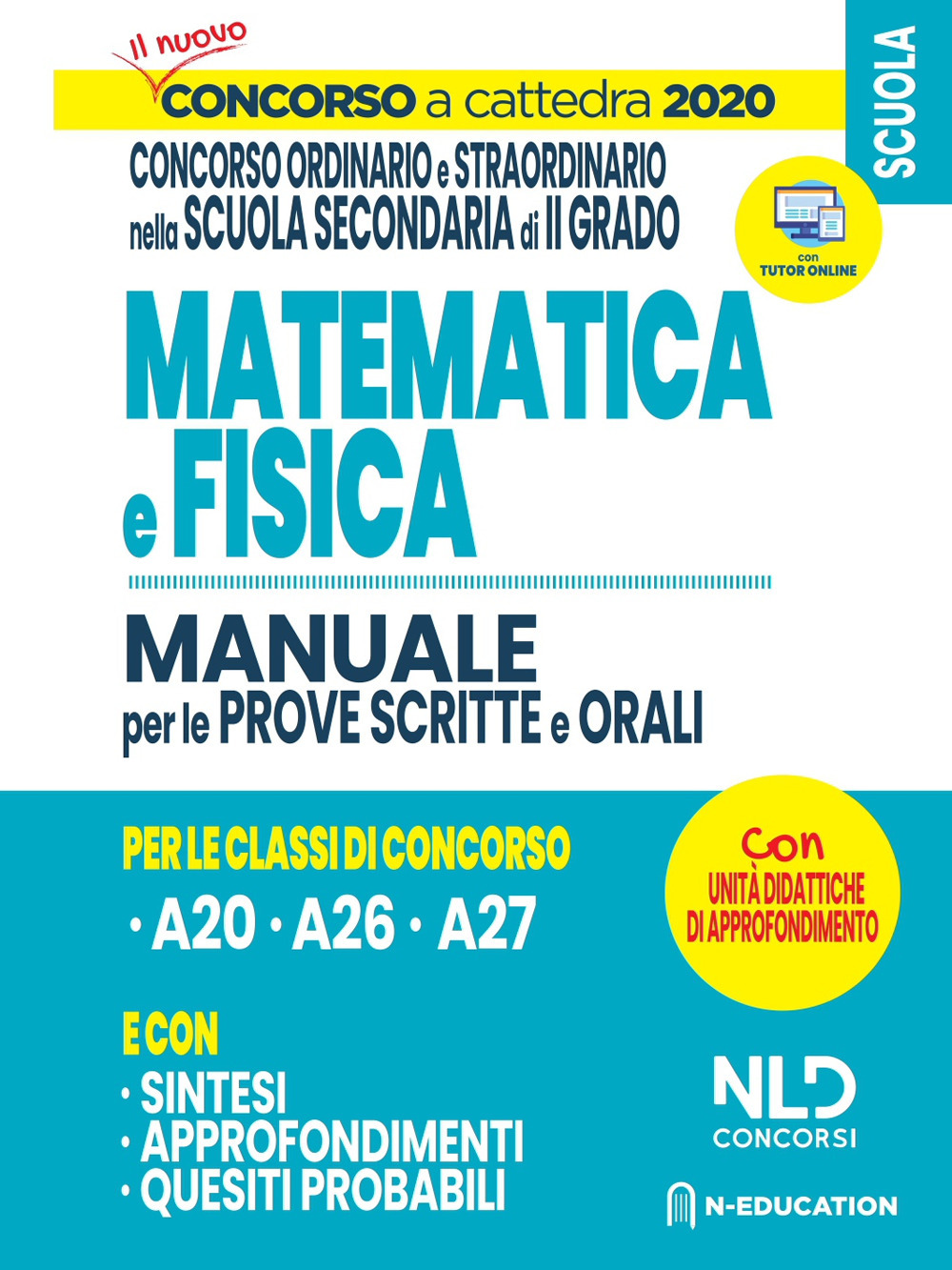 Concorso a Cattedra 2020: Matematica e Fisica per il concorso ordinario e straordinario nella scuola secondaria di II grado. Manuale per prove scritte e orali classi