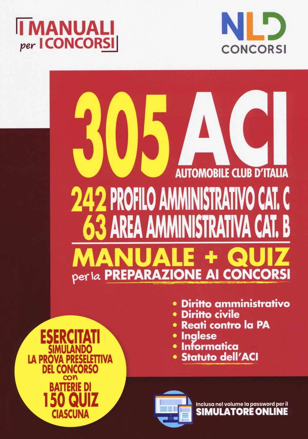 305 ACI (Automobile Club d'Italia). 242 profilo amministrativo cat. C, 63 area amministrativa cat. B. Manuale & quiz per la preparazione ai concorsi