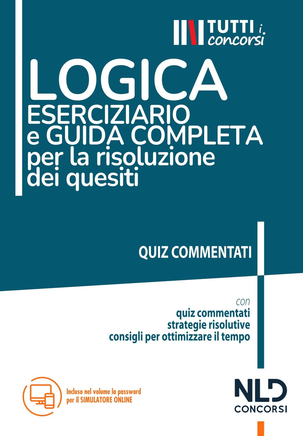 Logica. Eserciziario e guida completa per la risoluzione dei quesiti