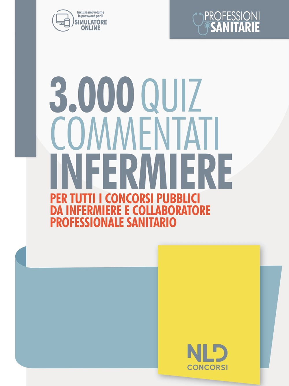 Infermiere 3000 quiz spiegati e commentati. Per tutti i concorsi pubblici da infermiere e collaboratore professionale e sanitario