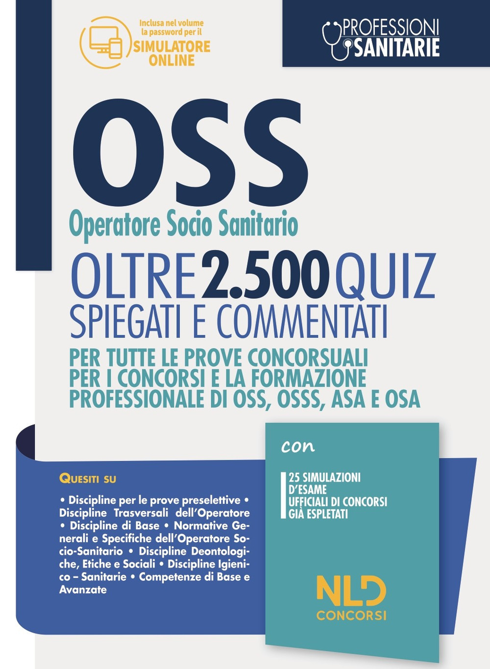 OSS Operatore Socio Sanitario. Oltre 2500 quiz spiegati e commentati. Per tutte le prove concorsuali per i concorsi e la formazione professionale di OSS, OSSS, ASA e OSA