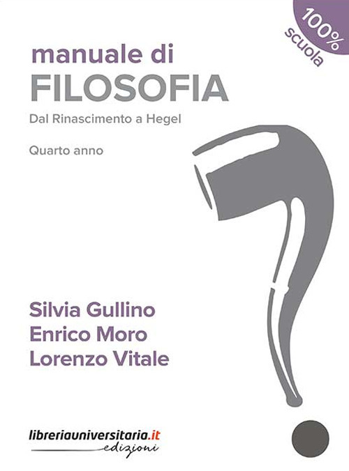 Manuale di filosofia. Dal Rinascimento a Hegel. Per la 4ª classe dei Licei