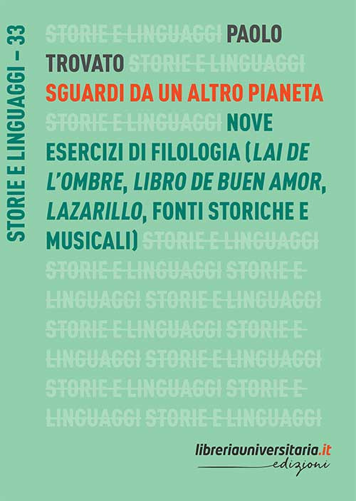 Sguardi da un altro pianeta. Nove esercizi di filologia («Lai de l’ombre», «Libro de buen amor», «Lazarillo», fonti storiche e musicali)