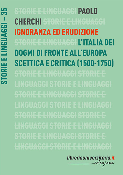 Ignoranza ed erudizione. L’Italia dei dogmi di fronte all’Europa scettica e critica (1500-1750)