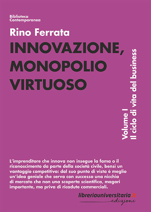 Innovazione, monopolio virtuoso. Vol. 1: Il ciclo di vita del business