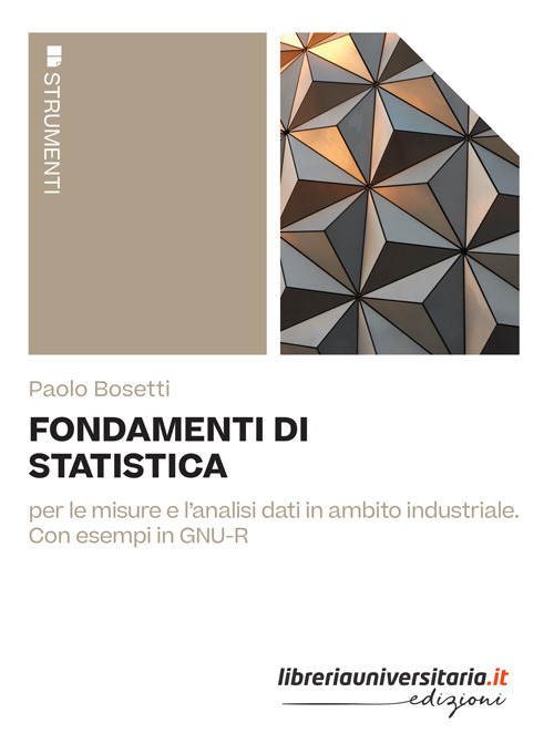 Fondamenti di statistica. Per le misure e l’analisi dati in ambito industriale. Con esempi in GNU-R