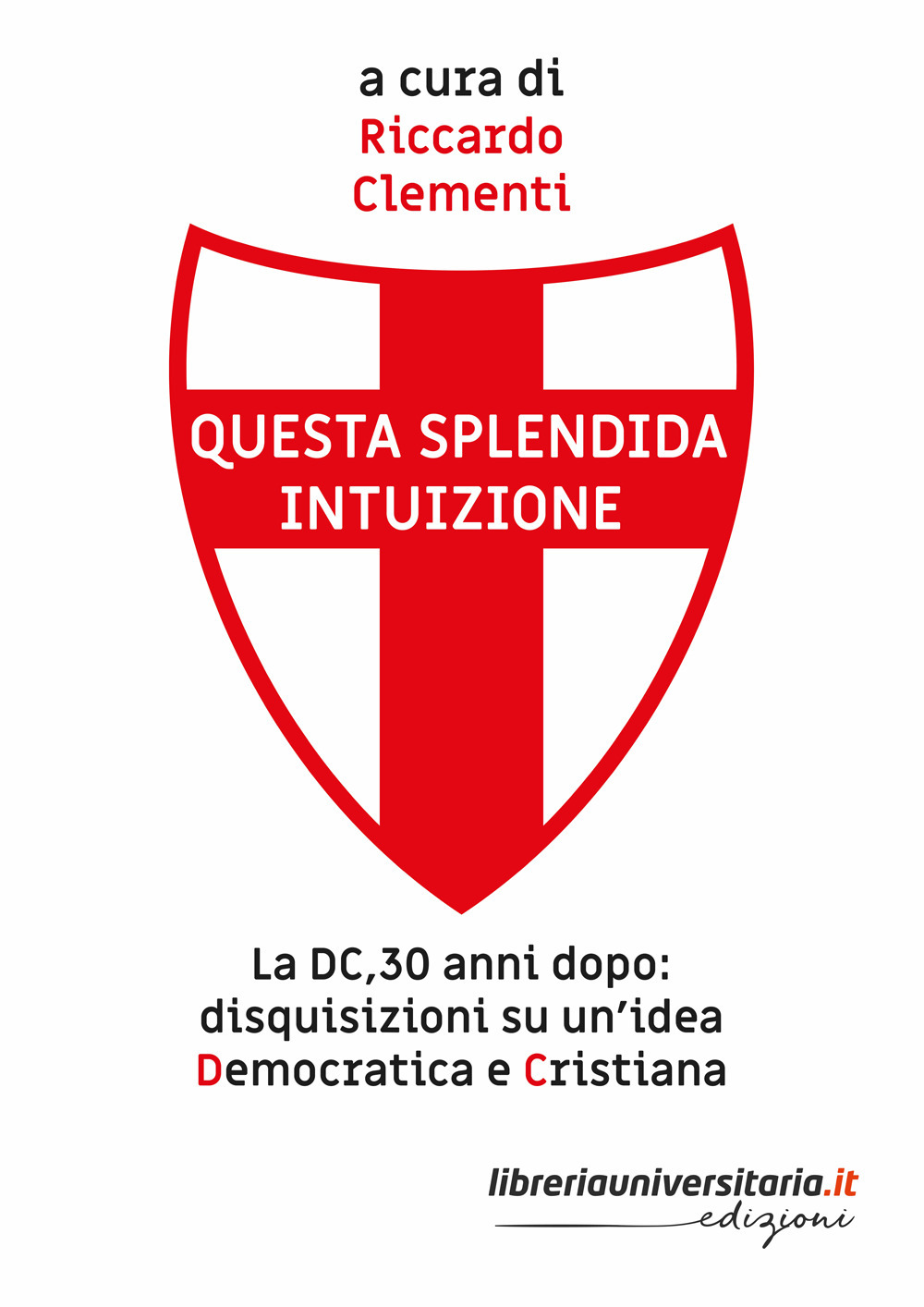 Questa splendida intuizione. La DC, 30 anni dopo: disquisizioni su un’idea democratica e cristiana