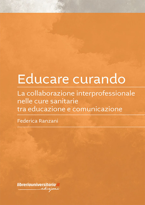 Educare curando. La collaborazione interprofessionale nelle cure sanitarie tra educazione e comunicazione