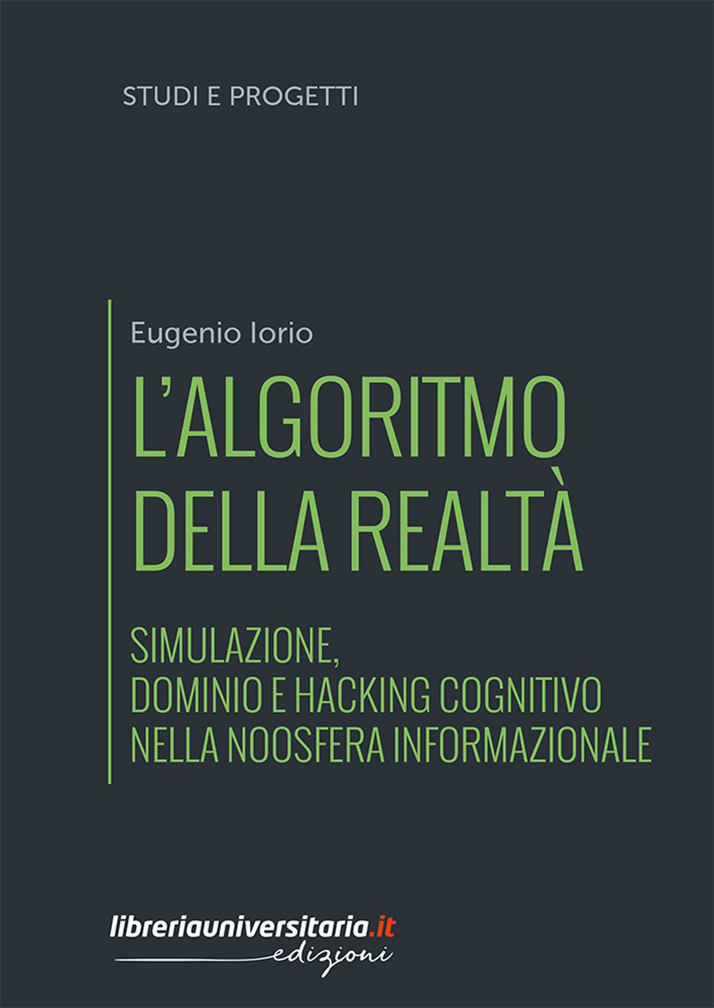 L'algoritmo della realtà. Simulazione, dominio e hacking cognitivo nella noosfera informazionale