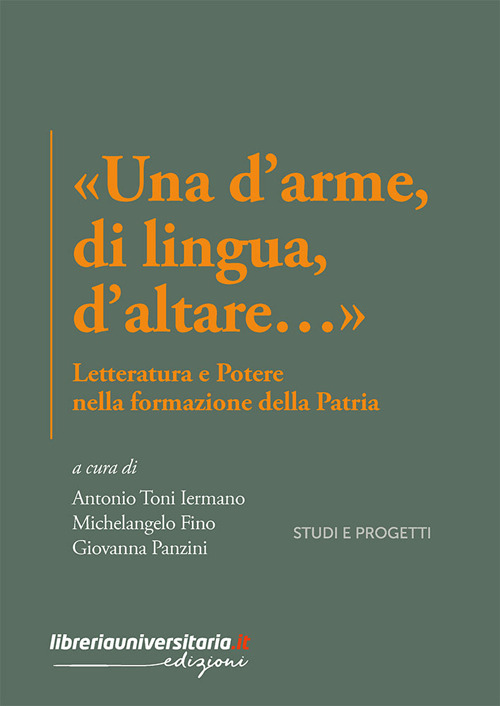 «Una d'arme, di lingua, d'altare…». Letteratura e potere nella formazione della Patria